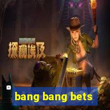 bang bang bets