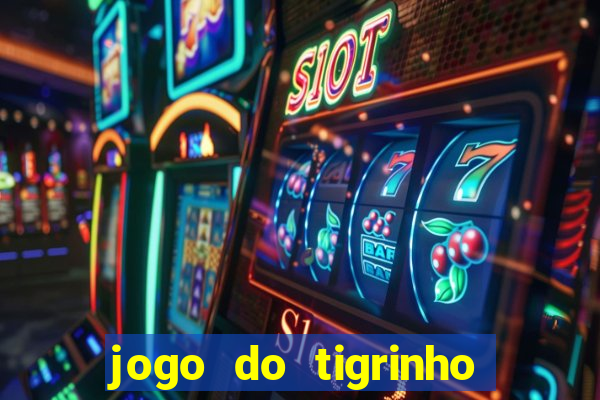 jogo do tigrinho é verdadeiro