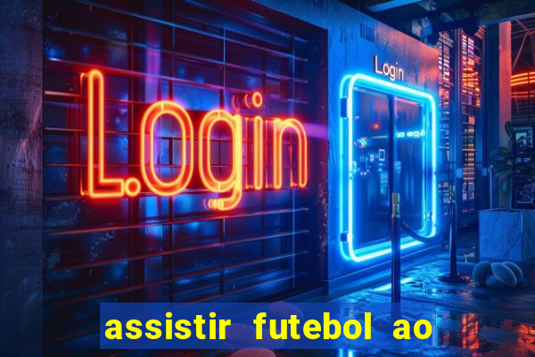 assistir futebol ao vivo multicanais