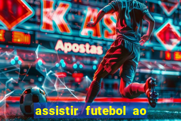 assistir futebol ao vivo multicanais