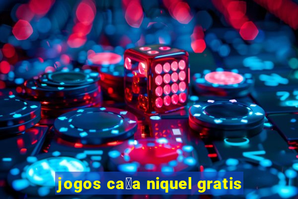 jogos ca莽a niquel gratis