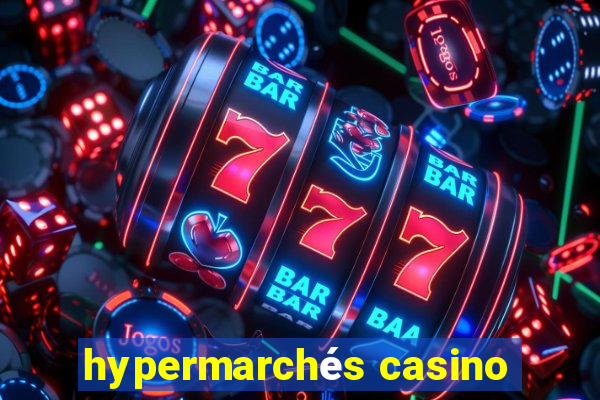 hypermarchés casino