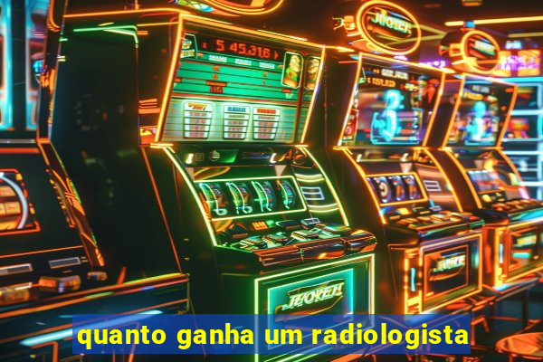 quanto ganha um radiologista