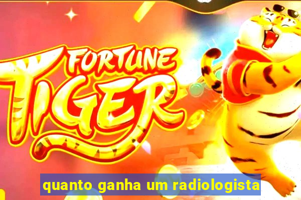 quanto ganha um radiologista