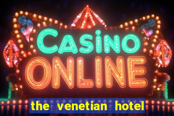 the venetian hotel & casino