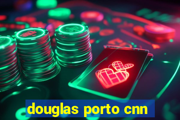 douglas porto cnn