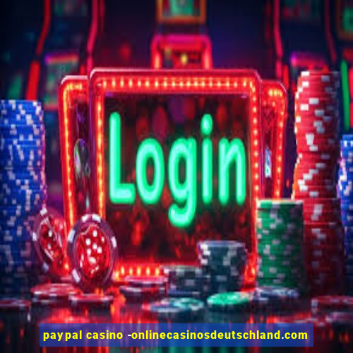 paypal casino -onlinecasinosdeutschland.com