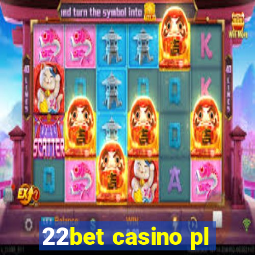 22bet casino pl