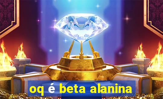 oq é beta alanina