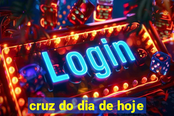 cruz do dia de hoje