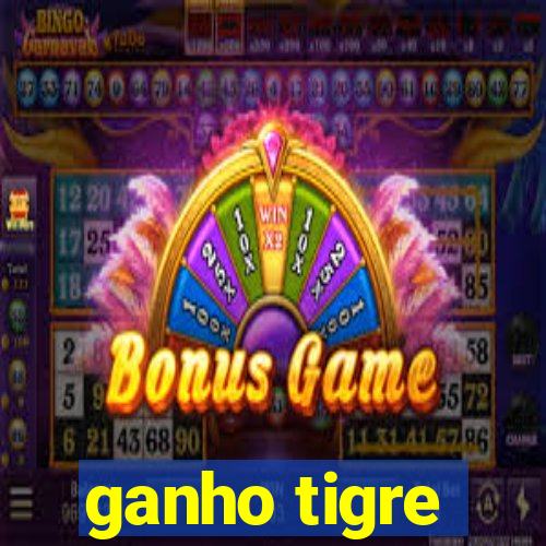 ganho tigre