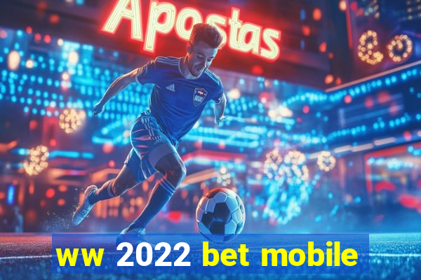 ww 2022 bet mobile