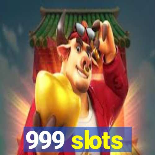 999 slots