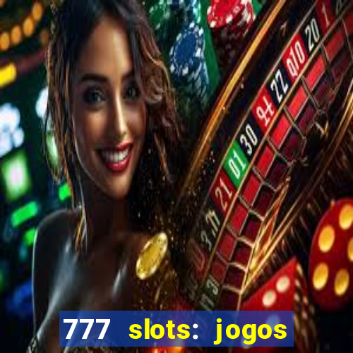 777 slots: jogos casino online