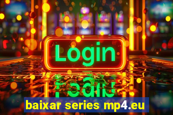 baixar series mp4.eu