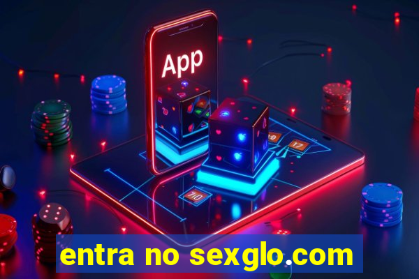 entra no sexglo.com