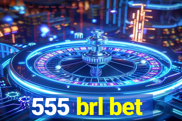 555 brl bet