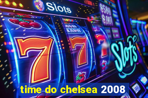 time do chelsea 2008