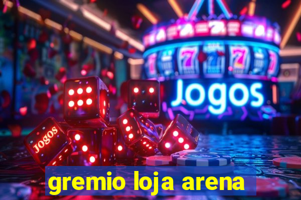 gremio loja arena