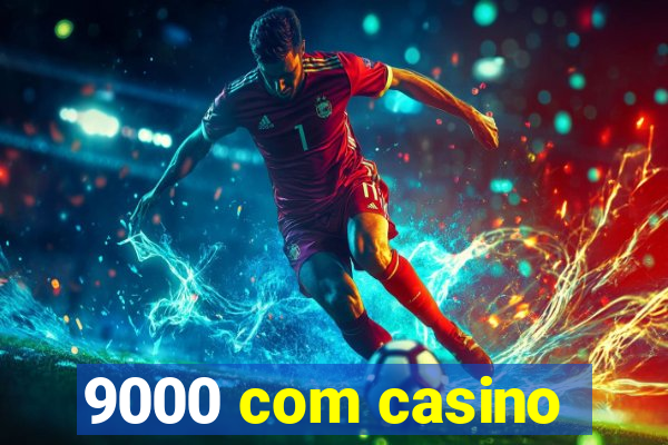 9000 com casino