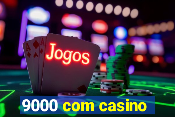 9000 com casino