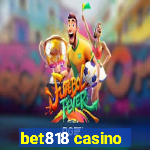 bet818 casino