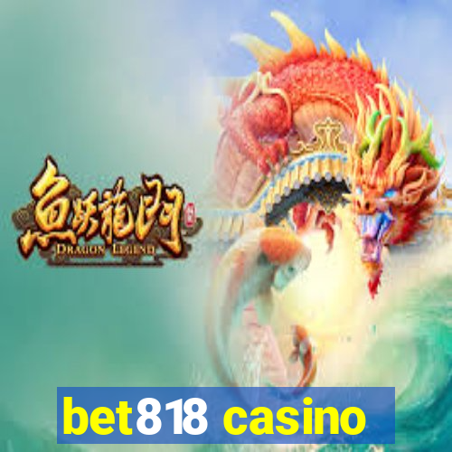 bet818 casino