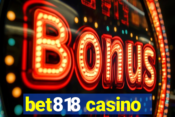 bet818 casino