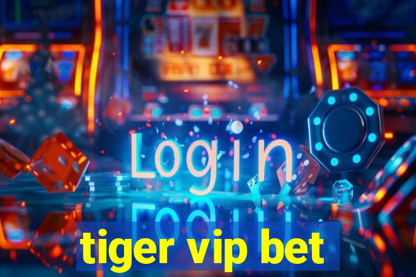 tiger vip bet