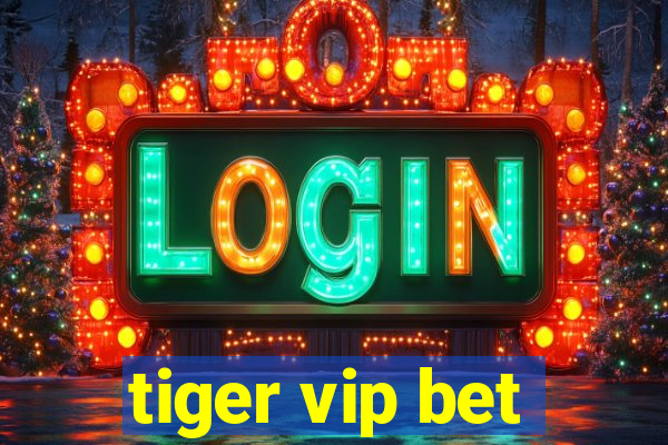 tiger vip bet