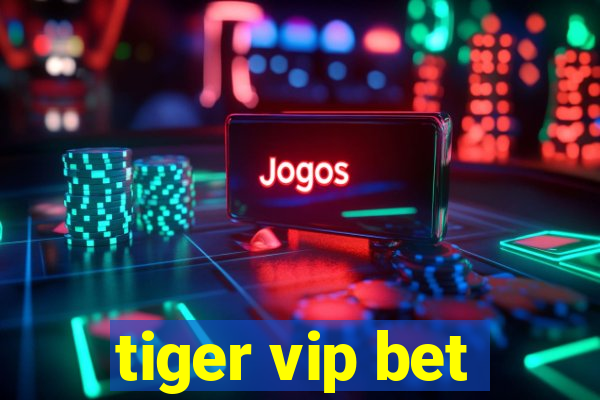 tiger vip bet