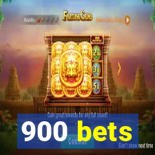 900 bets