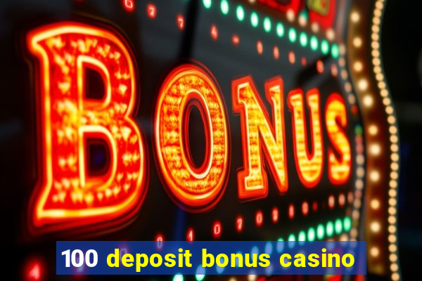 100 deposit bonus casino