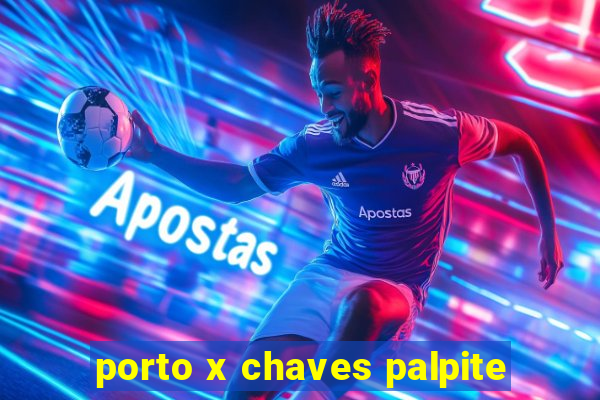 porto x chaves palpite