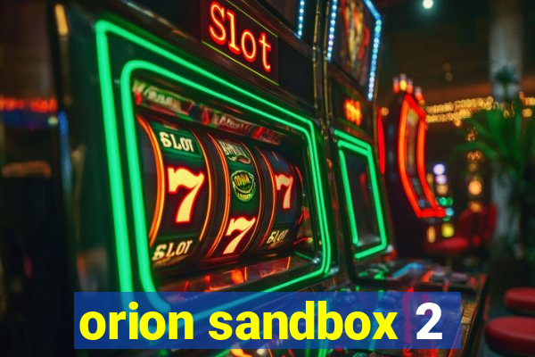 orion sandbox 2