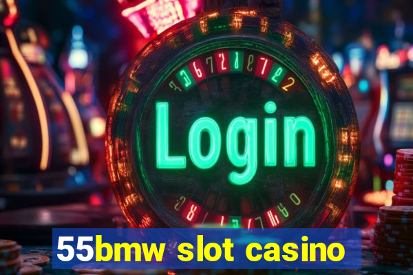 55bmw slot casino