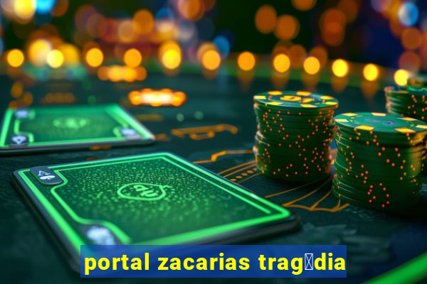 portal zacarias trag茅dia