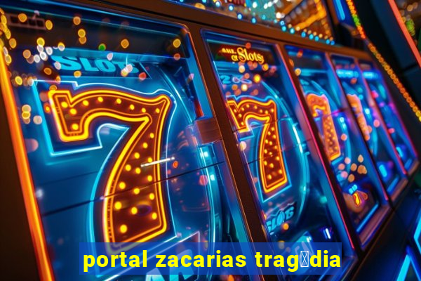 portal zacarias trag茅dia