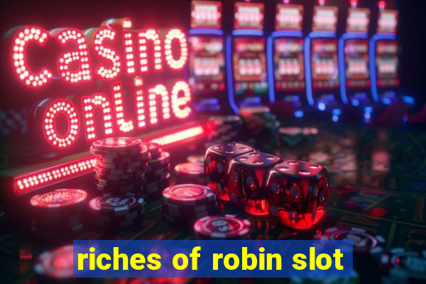 riches of robin slot