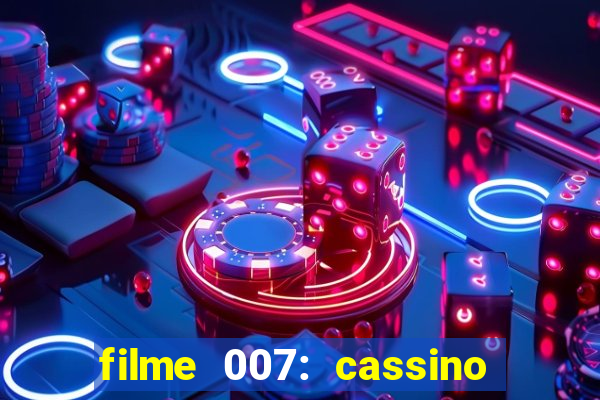 filme 007: cassino royale completo dublado youtube