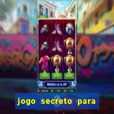 jogo secreto para ganhar dinheiro