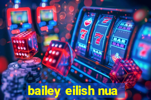 bailey eilish nua