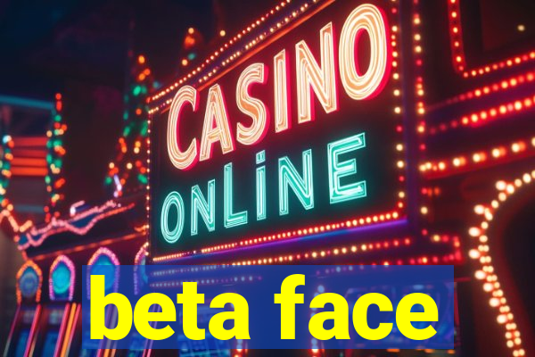 beta face