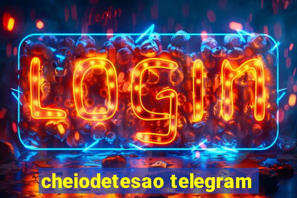 cheiodetesao telegram