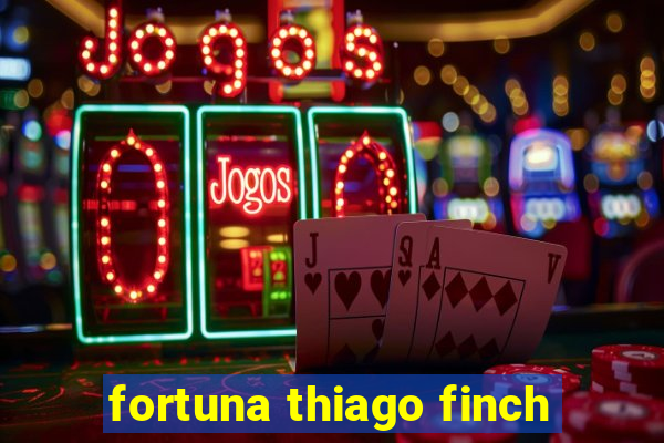 fortuna thiago finch