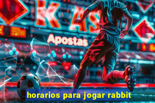 horarios para jogar rabbit