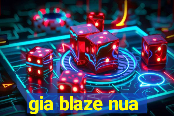 gia blaze nua