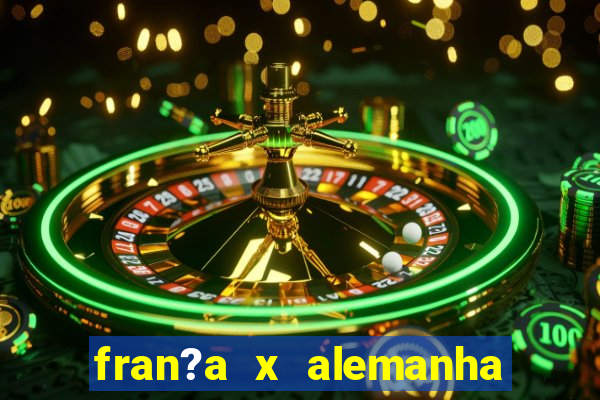 fran?a x alemanha onde assistir