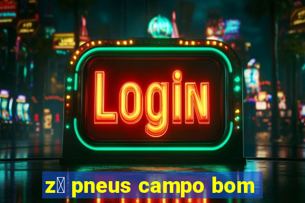 z茅 pneus campo bom