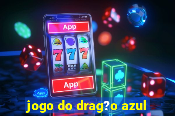 jogo do drag?o azul